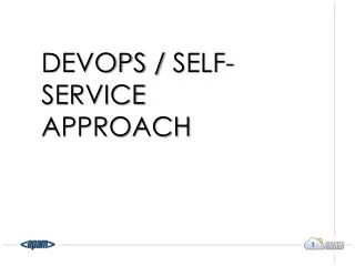 DevOps / Self-service approach