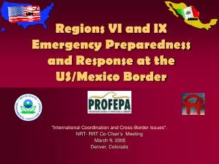 Regions VI and IX Emergency Preparedness and Response at the US/Mexico Border