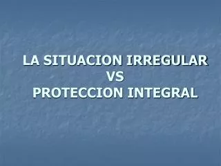 la situacion irregular vs proteccion integral