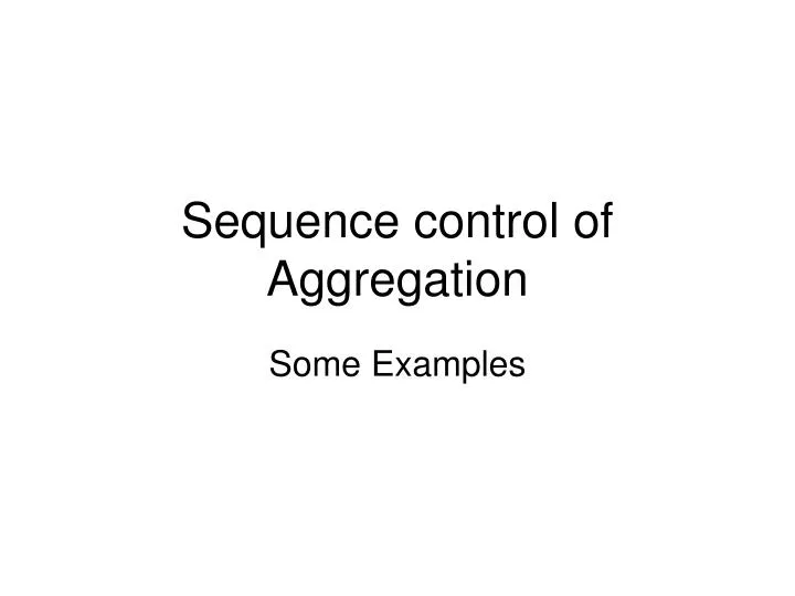 sequence control of aggregation