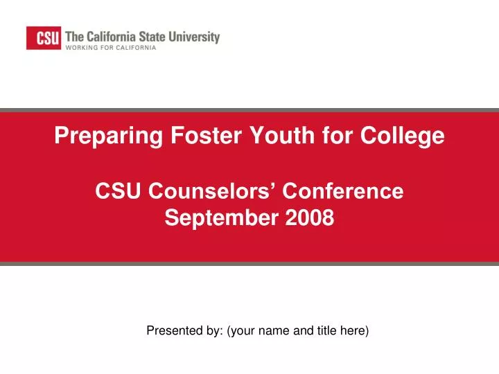 preparing foster youth for college csu counselors conference september 2008