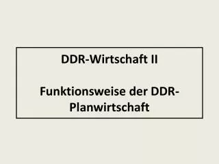 DDR-Wirtschaft II Funktionsweise der DDR-Planwirtschaft
