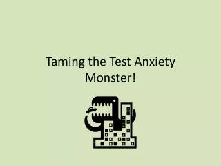 Taming the Test Anxiety Monster!
