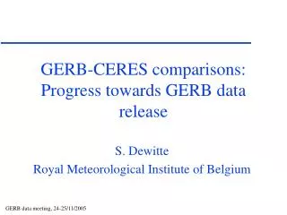 GERB-CERES comparisons: Progress towards GERB data release