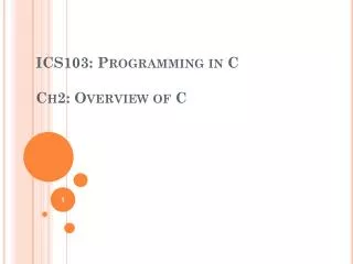 ICS103: Programming in C Ch2: Overview of C