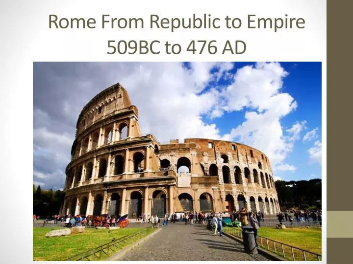 rome from republic to empire 509bc to 476 ad