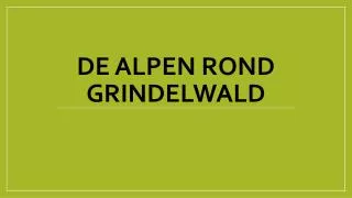 De ALPEN ROND GRINDELWALD