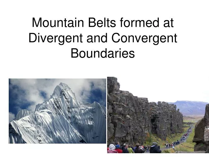 mountain belts formed at divergent and convergent boundaries