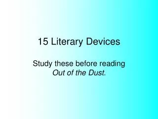 15 Literary Devices Study these before reading Out of the Dust .
