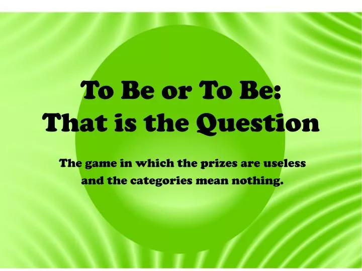 to be or to be that is the question