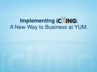 Implementing ; A New Way to Business at YUM.