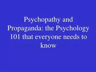 Psychopathy and Propaganda: the Psychology 101 that everyone needs to know
