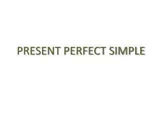 PRESENT PERFECT SIMPLE