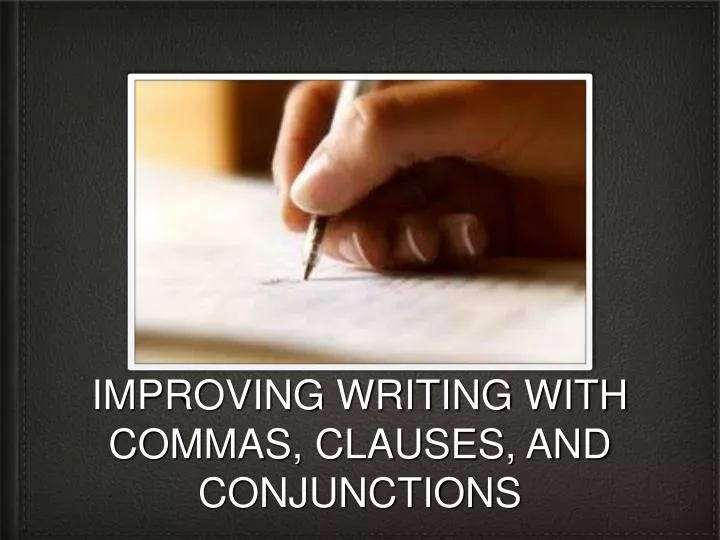 improving writing with commas clauses and conjunctions