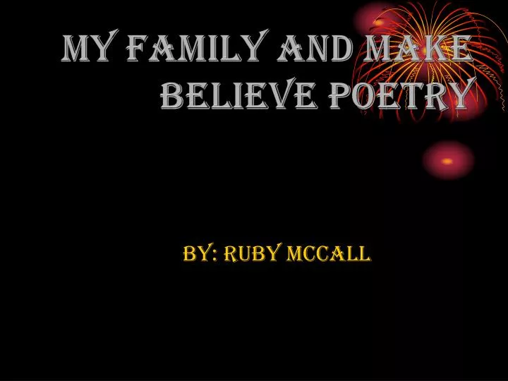 my family and make believe poetry