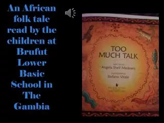 An African folk tale read by the children at Brufut Lower Basic S chool in The G ambia