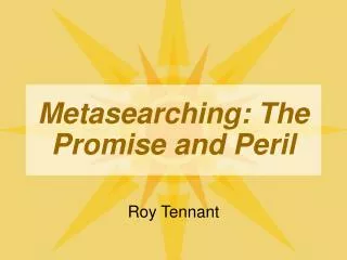 Metasearching: The Promise and Peril