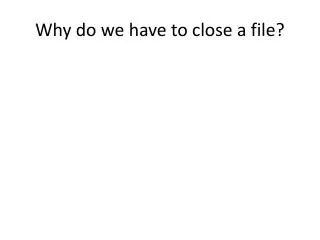 why do we have to close a file