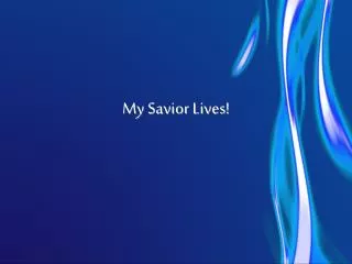 My Savior Lives!