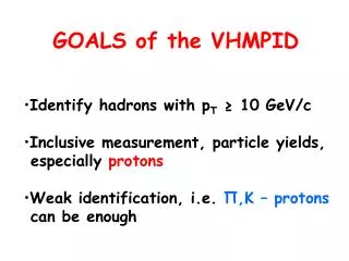 Identify hadrons with p T ? 10 GeV/c Inclusive measurement, particle yields, especially protons