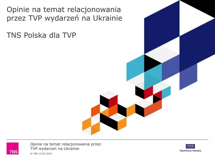 opinie na temat relacjonowania przez tvp wydarze na ukrainie tns polska dla tvp