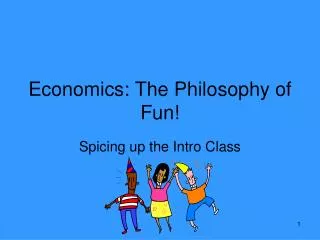 Economics: The Philosophy of Fun!