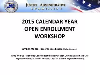 2015 CALENDAR YEAR OPEN ENROLLMENT WORKSHOP Amber Moore - Benefits Coordinator ( State Attorney)