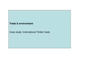 Trade &amp; environment Case study: International Timber trade