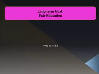 Long-term Goal: Fair Education