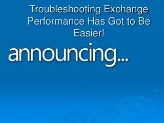 Troubleshooting Exchange Performance Has Got to Be Easier!