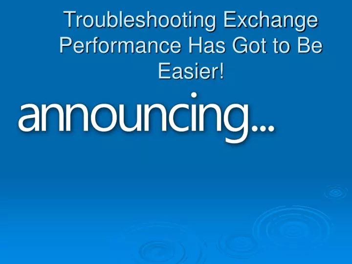 troubleshooting exchange performance has got to be easier