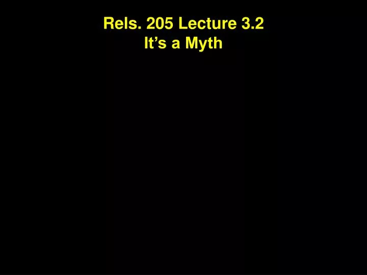 rels 205 lecture 3 2 it s a myth