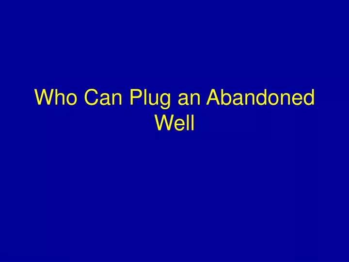 who can plug an abandoned well