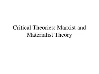 Critical Theories: Marxist and Materialist Theory