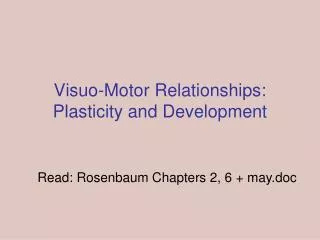 Visuo-Motor Relationships: Plasticity and Development
