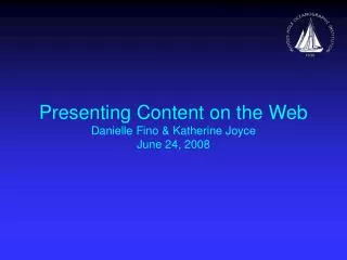 Presenting Content on the Web Danielle Fino &amp; Katherine Joyce June 24, 2008