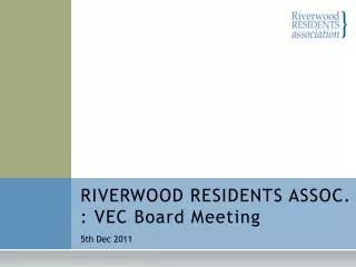 RIVERWOOD RESIDENTS ASSOC. : VEC Board Meeting
