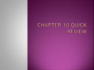 Chapter 10 Quick Review