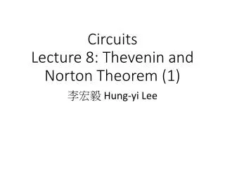 Circuits Lecture 8: Thevenin and Norton Theorem (1)