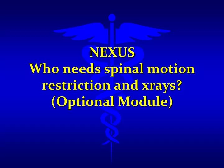 nexus who needs spinal motion restriction and xrays optional module