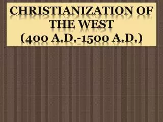 Christianization of the West (400 A.D.-1500 A.D.)