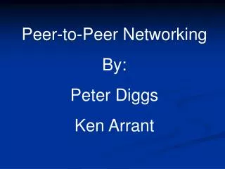 Peer-to-Peer Networking By: Peter Diggs Ken Arrant