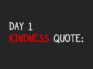 DAY 1 KINDNESS QUOTE: