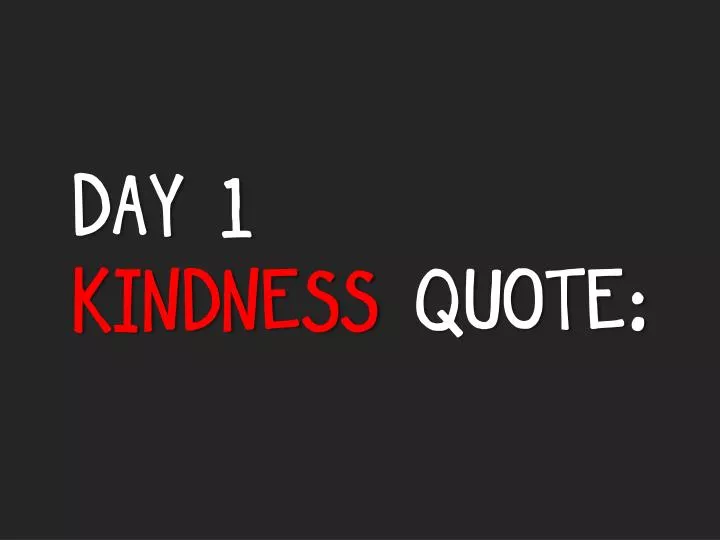 day 1 kindness quote