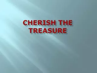 CHERISH THE TREASURE
