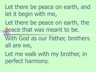 Let peace begin with me, let this be the moment now,