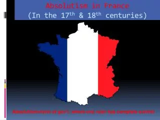 Absolutism in France (In the 17 th &amp; 18 th centuries)