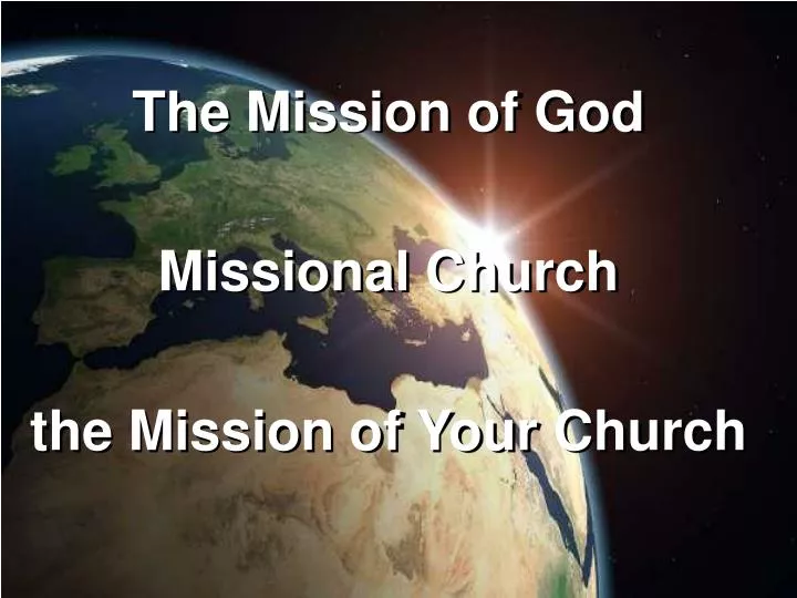 the mission of god missional church the mission of your church