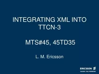 INTEGRATING XML INTO TTCN-3 MTS#45, 45TD35