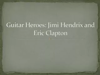 Guitar Heroes: Jimi Hendrix and Eric Clapton